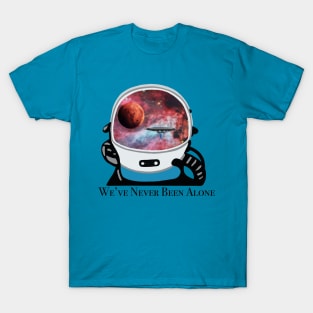 We have never been alone in the universe T-Shirt